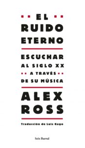 El ruido eterno, Alex Ross (Seix Barral)